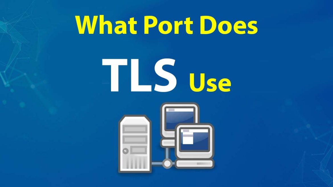 What Port Does TLS Use